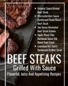 Beef Steaks Grilled With Sauce Flavorful, Juicy And Appetizing Recipes