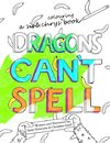 Dragons Can't Spell Colouring Book