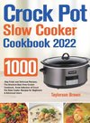 Crock Pot Slow Cooker Cookbook 2022