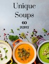 Unique Soups 60 Recipes