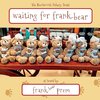 Waiting For Frank-Bear