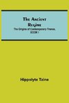 The Ancient Regime; The Origins of Contemporary France, BOOK I