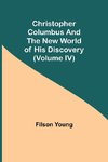 Christopher Columbus and the New World of His Discovery (Volume IV)