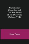 Christopher Columbus and the New World of His Discovery (Volume VIII)