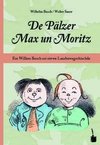 De Pälzer Max un Moritz. Em Willem Busch soi siwwe Lausbuwegschischde ins Pälzische iwwersetzt