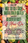 How Not to Get Sick with Cold or Flu and Recover Fast If You Do