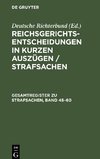 Reichsgerichts-Entscheidungen in kurzen Auszügen / Strafsachen, Gesamtregister zu Strafsachen, Band 45-60
