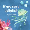 If you see a Jellyfish
