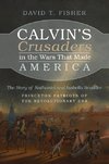 Calvin's Crusaders in the Wars That Made America