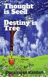 THOUGHT IS SEED; DESTINY IS TREE;