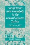 Competition and Monopoly in the Federal Reserve System, 1914 1951