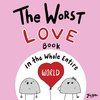 The Worst Love Book in the Whole Entire World