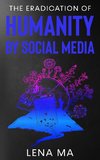 The Eradication of Humanity by Social Media