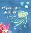 If you see a Jellyfish