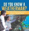 Do You Know A Weatherman? | The Field of Meteorology Grade 5 | Children's Weather Books