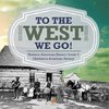To The West We Go! | Western American History Grade 5 | Children's American History