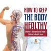 How to Keep the Body Healthy | Children's Science Books Grade 5 | Children's Health Books