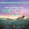 Why Should You Recycle? | Book of Why for Kids Grade 3 | Children's Earth Sciences Books