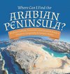 Where Can I Find the Arabian Peninsula? | Arabian Custom, Traditions and Location Grade 6 | Children's Geography & Cultures Books