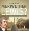 Who Was Meriwether Lewis? | Lewis and Clark Book for Kids Grade 5 | Children's Historical Biographies