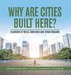 Why Are Cities Built Here? Locations of Rural, Suburban and Urban Regions | 3rd Grade Social Studies | Children's Geography & Cultures Books