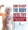 How to Keep the Body Healthy | Children's Science Books Grade 5 | Children's Health Books
