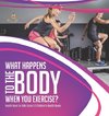 What Happens to the Body When You Exercise? | Health Book for Kids Grade 5 | Children's Health Books