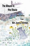 The Mouse in the House and Other Stories from Mrs. Avery's Kitchen