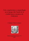 Arte, arquitectura y arqueología en el grupo Ah Canul de la ciudad maya yucateca de Oxkintok