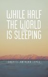 While Half The World Is Sleeping