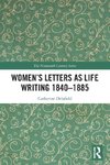 Women's Letters as Life Writing 1840-1885
