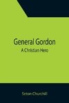 General Gordon; A Christian Hero