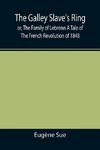The Galley Slave's Ring; or, The Family of Lebrenn A Tale of The French Revolution of 1848