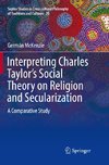 Interpreting Charles Taylor's Social Theory on Religion and Secularization