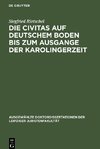 Die Civitas auf deutschem Boden bis zum Ausgange der Karolingerzeit
