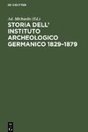 Storia dell' Instituto Archeologico Germanico 1829-1879