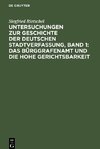 Untersuchungen zur Geschichte der deutschen Stadtverfassung, Band 1: Das Bürggrafenamt und die Hohe Gerichtsbarkeit