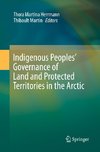 Indigenous Peoples' Governance of Land and Protected Territories in the Arctic