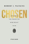 Chosen - Study Guide: Becoming the Person You Were Meant to Be