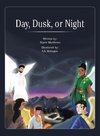 Day, Dusk, or Night