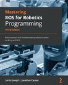 Mastering ROS for Robotics Programming - Third Edition