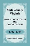 York County, Virginia Wills, Inventories and Court Orders, 1702-1704