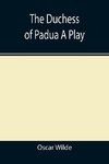 The Duchess of Padua A Play