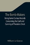 The Bomb-Makers;Being Some Curious Records Concerning the Craft and Cunning of Theodore Drost, an Enemy Alien in London, Together with Certain Revelations Regarding His Daughter Ella