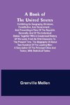 A Book of the United States; Exhibiting its geography, divisions, constitution, and government ... and presenting a view of the republic generally, and of the individual states; together with a condensed history of the land, from its first discovery to th