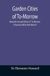 Garden Cities of To-Morrow; Being the Second Edition of 