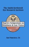 Haptics Symposium on Blindness & Low Vision