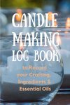 Candle Making Log Book to Record your Crafting, Ingredients & Essential Oils