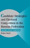 Candidate Strategies and Electoral Competition in the Russian             Federation