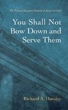 You Shall Not Bow Down and Serve Them